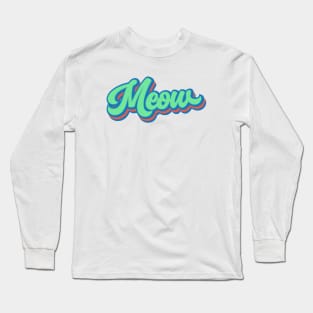 Meow | Cat Meow | The Sound Cats Make Long Sleeve T-Shirt